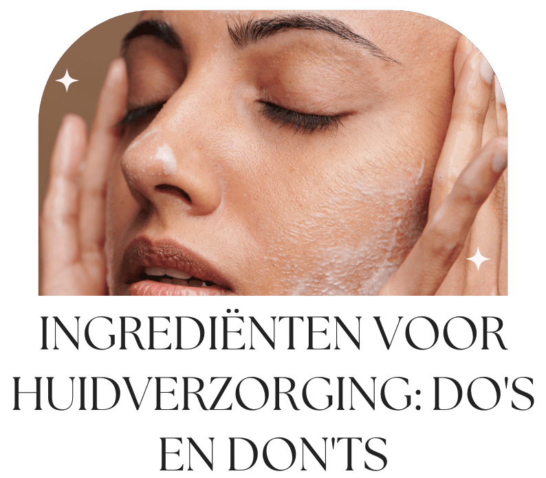 Huidverzorgingsingrediënten: do's en don'ts