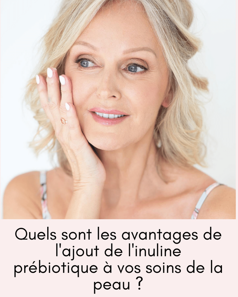 Quels sont les avantages de l'ajout de l'inuline prébiotique à vos soins de la peau ?