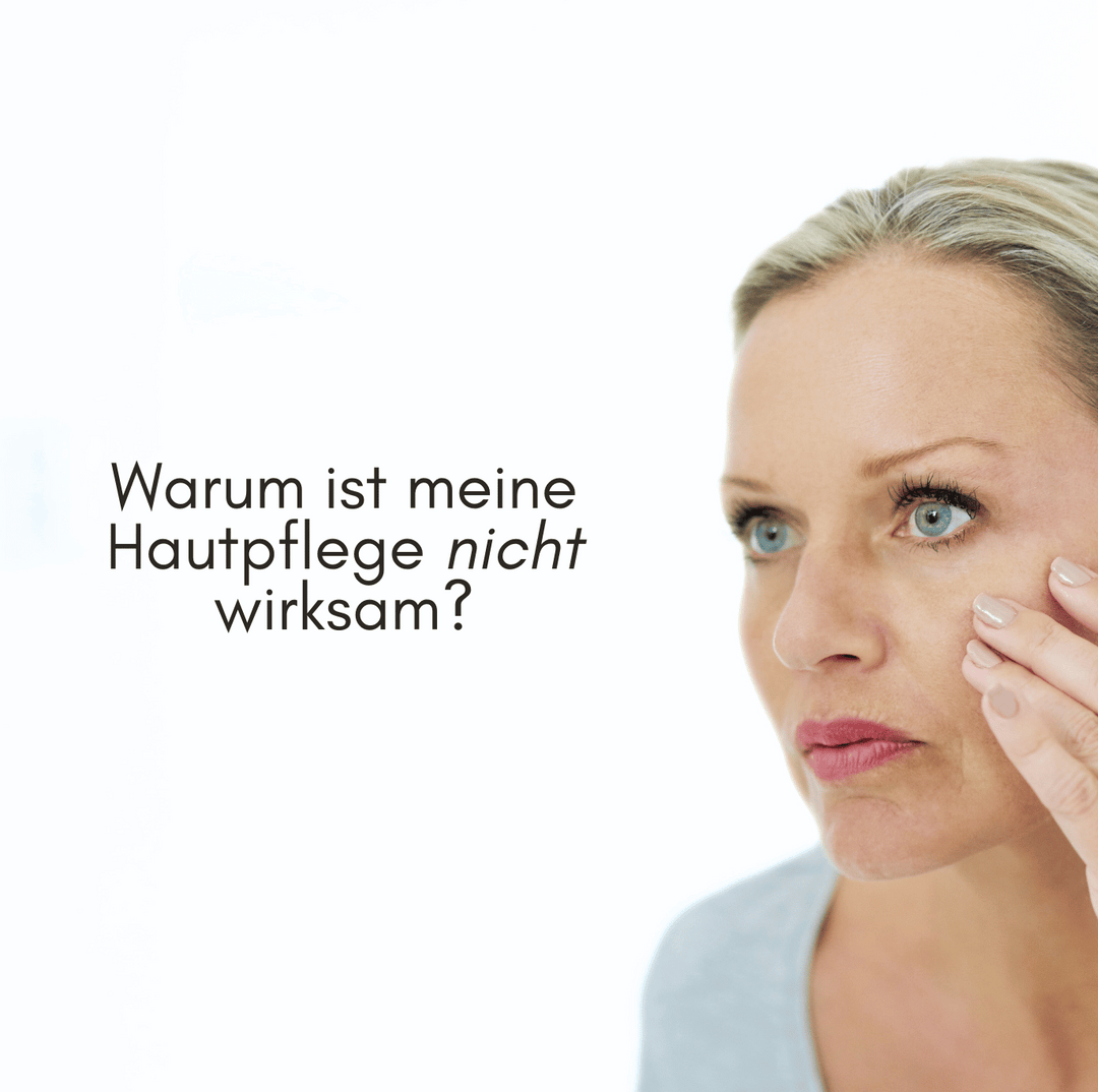 Warum ist meine Hautpflege nicht wirksam