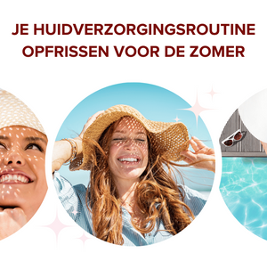 Vernieuw je huidverzorgingsroutine voor de zomer: Wat en waarom