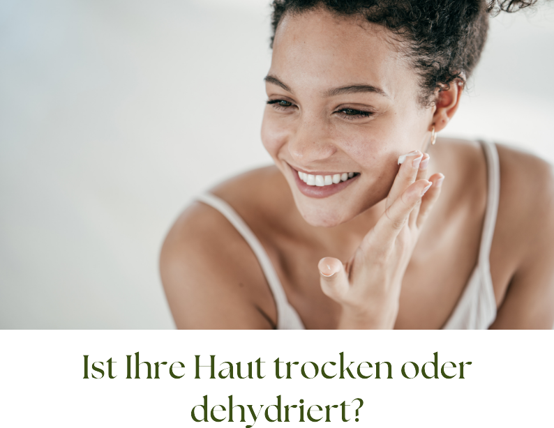 Ist Ihre Haut trocken oder dehydriert?